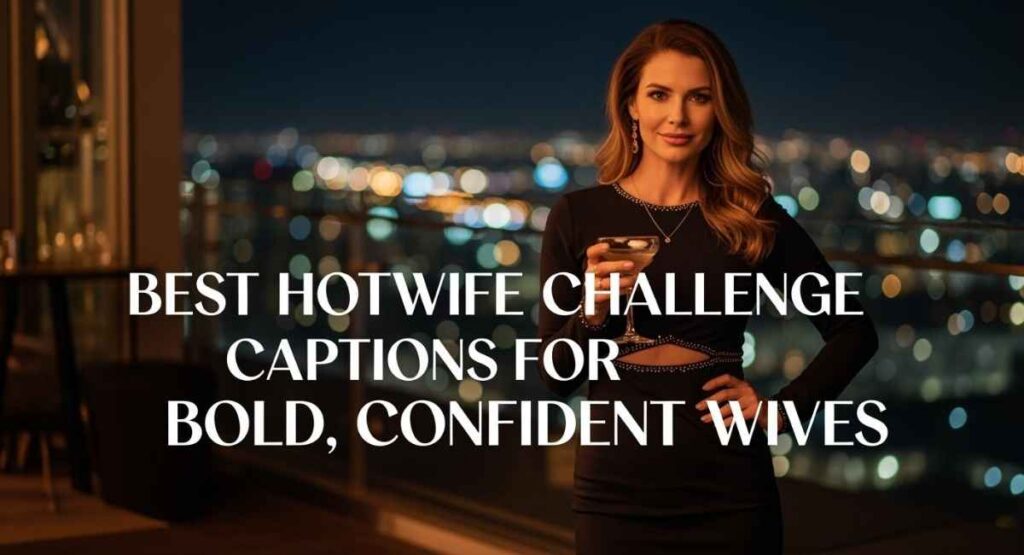 Best Hotwife Challenge Captions for Bold, Confident Wives